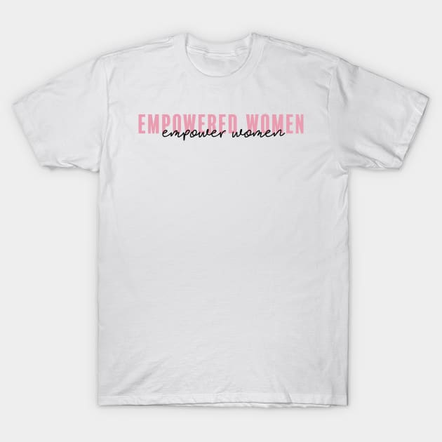 Empowered Women, Empower Women T-Shirt by aterkaderk